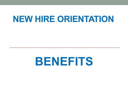 NEW HIRE ORIENTATION BENEFITS.