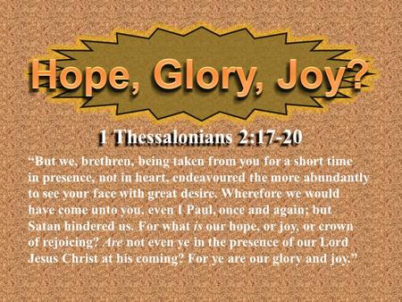 “But we, brethren, being taken from you for a short time in presence, not in heart, endeavoured the more abundantly to see your face with great desire.