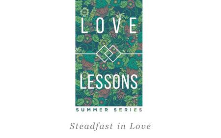 Steadfast in Love. “Be imitators of God, therefore, as dearly loved children, and live a life of love, just as Christ loved us and gave Himself up for.