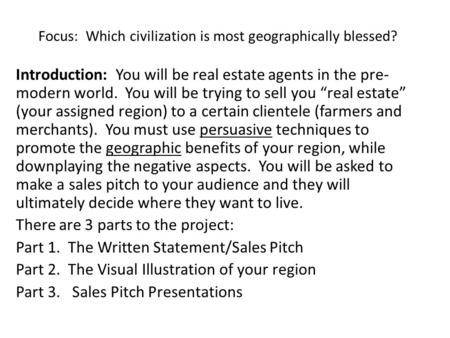 Focus: Which civilization is most geographically blessed? Introduction: You will be real estate agents in the pre- modern world. You will be trying to.