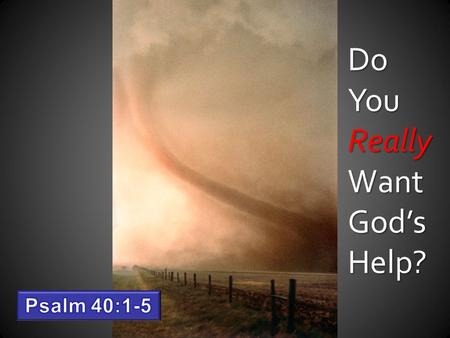 Do You Really Want God’s Help?