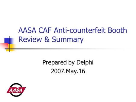 AASA CAF Anti-counterfeit Booth Review & Summary Prepared by Delphi 2007.May.16.