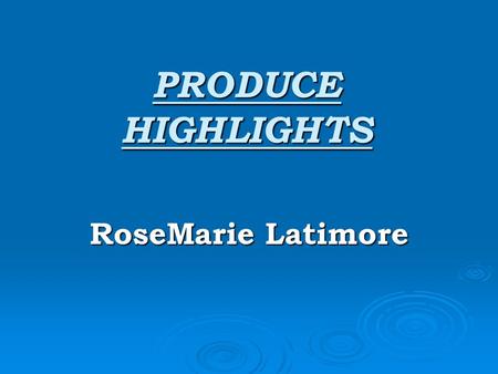 PRODUCE HIGHLIGHTS RoseMarie Latimore. PRODUCE CLASSES 2007 ClassLocation Date DOPQDeCA WestAug 21-23 DOPQDeCA WestAug 28-30 DOPQ is an advanced quality.