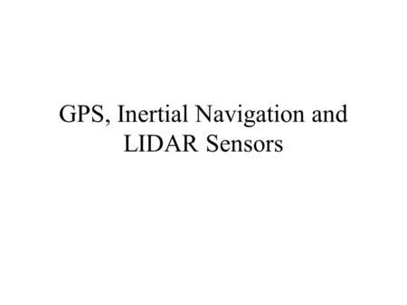 GPS, Inertial Navigation and LIDAR Sensors