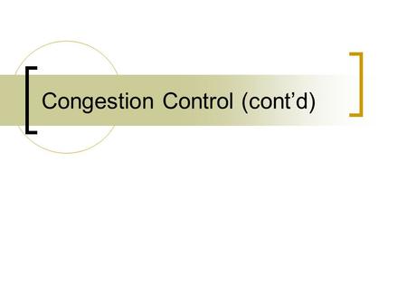 Congestion Control (cont’d). TCP Congestion Control Review Congestion control consists of 3 tasks  Detect congestion  Adjust sending rate  Determine.