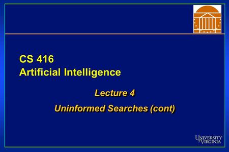 CS 416 Artificial Intelligence Lecture 4 Uninformed Searches (cont) Lecture 4 Uninformed Searches (cont)