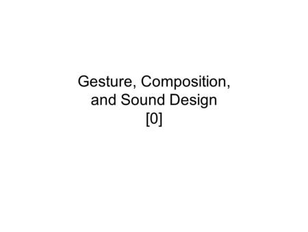 Gesture, Composition, and Sound Design [0]. Pre-Class Music Mario Davidovsky Synchronism No. 6, for piano and tape.