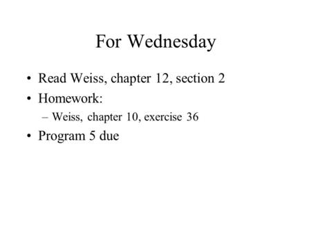 For Wednesday Read Weiss, chapter 12, section 2 Homework: –Weiss, chapter 10, exercise 36 Program 5 due.