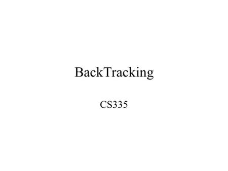 BackTracking CS335. N-Queens The object is to place queens on a chess board in such as way as no queen can capture another one in a single move –Recall.