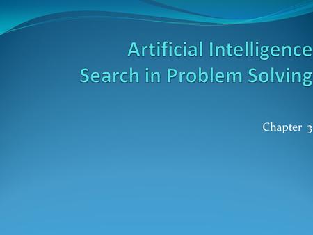 Chapter 3. Problem Solving Agents Looking to satisfy some goal Wants environment to be in particular state Have a number of possible actions An action.