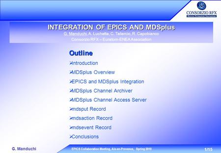 1/15 G. Manduchi EPICS Collaboration Meeting, Aix-en-Provence, Spring 2010 INTEGRATION OF EPICS AND MDSplus G. Manduchi, A. Luchetta, C. Taliercio, R.