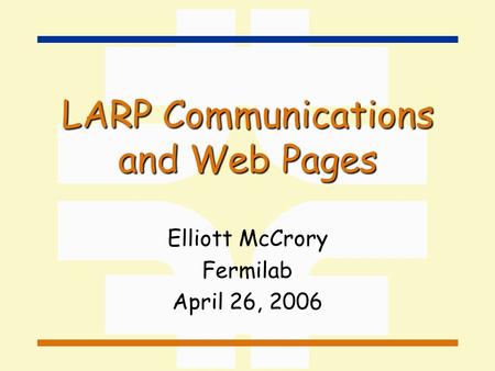 LARP Communications and Web Pages Elliott McCrory Fermilab April 26, 2006.