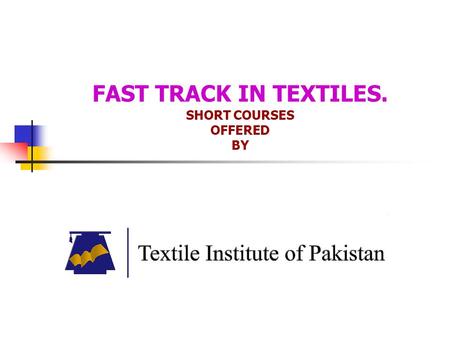 FAST TRACK IN TEXTILES. SHORT COURSES OFFERED BY.