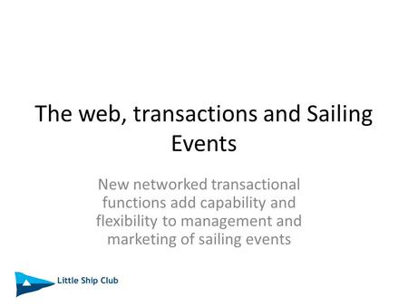 The web, transactions and Sailing Events New networked transactional functions add capability and flexibility to management and marketing of sailing events.