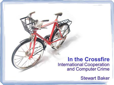 In the Crossfire International Cooperation and Computer Crime Stewart Baker.