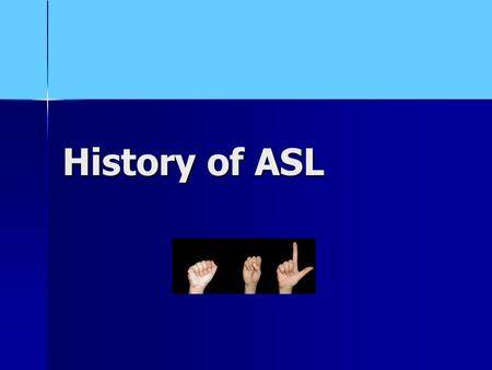 History of ASL. Dr. Cogswell Had a Deaf daughter (Alice born in 1805 and died in 1830) Had a Deaf daughter (Alice born in 1805 and died in 1830) Wanted.