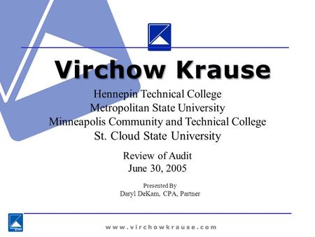 Presented By Daryl DeKam, CPA, Partner Hennepin Technical College Metropolitan State University Minneapolis Community and Technical College St. Cloud State.