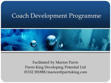 Coach Development Programme Facilitated by Marion Parris Parris King Developing Potential Ltd 01332