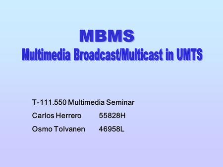 T-111.550 Multimedia Seminar Carlos Herrero55828H Osmo Tolvanen46958L.