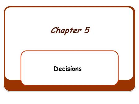 Chapter 5 Decisions. Outline and Objectives Relational and Logical Operators If Blocks Select Case Blocks.