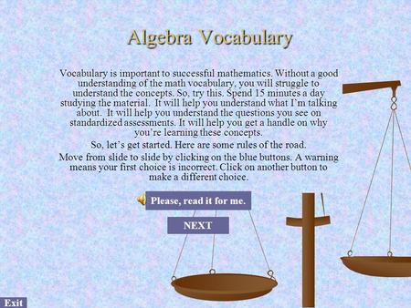 Algebra Vocabulary Vocabulary is important to successful mathematics. Without a good understanding of the math vocabulary, you will struggle to understand.