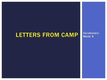 Vocabulary- Week 3 LETTERS FROM CAMP.  Noun  People who engage in aggressive defensive actions for a cause in which they believe.  The campers at Camp.