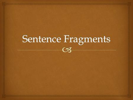 Sentence Fragments.