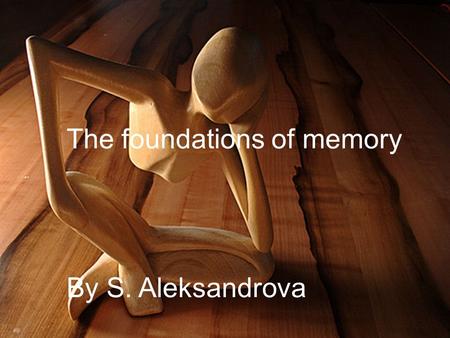 The foundations of memory By S. Aleksandrova. Content : What is memory? Three – stage model of memory Sensory memory Short – term memory Long – term memory.