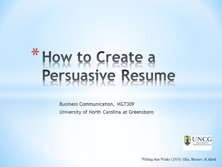 Business Communication, MGT309 University of North Carolina at Greensboro Writing that Works (2010). Oliu, Brusaw, & Alred.