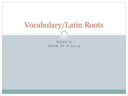 WEEK II WEEK OF 8/26/13 Vocabulary/Latin Roots. DAUNTING Verb To make fearful, to discourage, to undermine one’s self confidence Having four hours of.