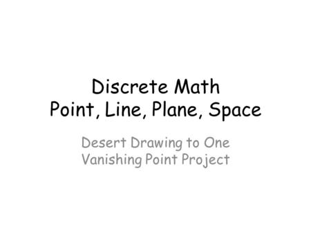 Discrete Math Point, Line, Plane, Space Desert Drawing to One Vanishing Point Project.