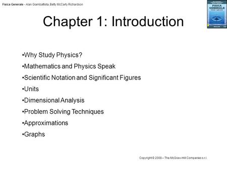 Fisica Generale - Alan Giambattista, Betty McCarty Richardson Copyright © 2008 – The McGraw-Hill Companies s.r.l. Why Study Physics? Mathematics and Physics.