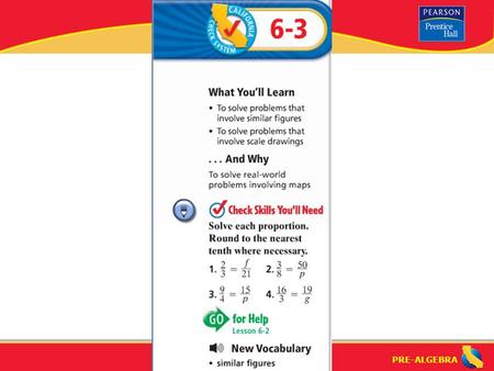 PRE-ALGEBRA. Lesson 6-3 Warm-Up PRE-ALGEBRA What are “similar figures”? similar figures: figures that have the same exact shape but not the same size.