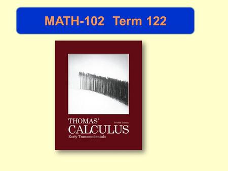 MATH-102 Term 122. Meet Your Book About the cover: The cover image of a tree line on a snow- swept landscape, by the photographer Michael Kenna, was.