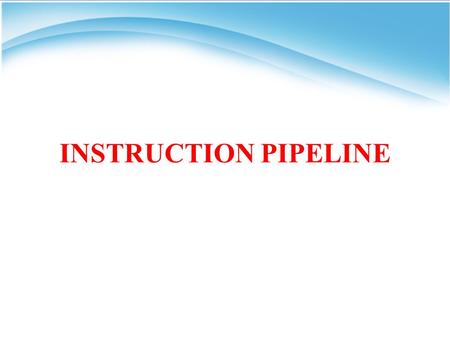 INSTRUCTION PIPELINE. Introduction An instruction pipeline is a technique used in the design of computers and other digital electronic devices to increase.