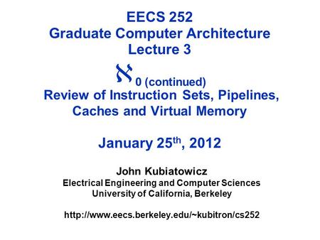 EECS 252 Graduate Computer Architecture Lecture 3  0 (continued) Review of Instruction Sets, Pipelines, Caches and Virtual Memory January 25 th, 2012.