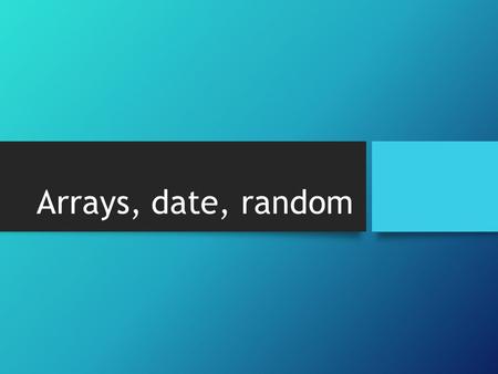 Arrays, date, random. Declared Variables Explicitly define them Can give them starting values Figures out type Case sensitive var x = 5; (note: this is.