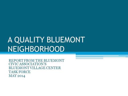 A QUALITY BLUEMONT NEIGHBORHOOD REPORT FROM THE BLUEMONT CIVIC ASSOCIATION’S BLUEMONT VILLAGE CENTER TASK FORCE MAY 2014.