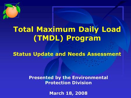 Total Maximum Daily Load (TMDL) Program Status Update and Needs Assessment Presented by the Environmental Protection Division March 18, 2008.