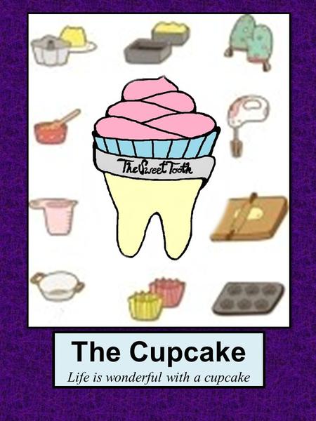 The Cupcake Life is wonderful with a cupcake. Mint Chocolate Cupcake…….……………3 Caramel Cupcake……………………….….4 Chocolate Cupcake…………………..…….5 Birthday Cupcake………………………….6.