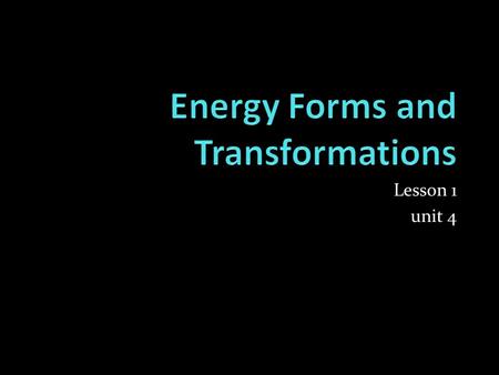 Lesson 1 unit 4. Energy Energy can be defined as the capacity to work or to accomplish a task. Example: burning fuel allows an engine to do the work of.