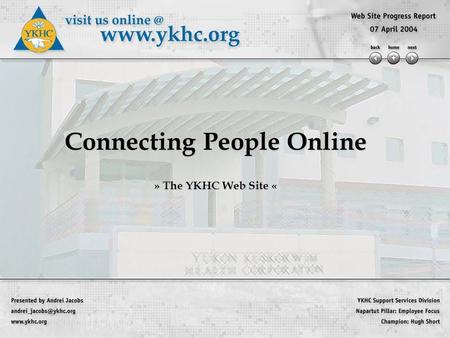 Connecting People Online » The YKHC Web Site «. Web Site Overview » New site launched yesterday! » » Active improvement process »Building a web site team.