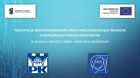 PREZENTACJA WSPÓŁFINANSOWANA PRZEZ UNIĘ EUROPEJSKĄ ZE ŚRODKÓW EUROPEJSKIEGO FUNDUSZ SPOŁECZNEGO W RAMACH PROJEKTU MBM – KIERUNEK ZAMAWIANY.