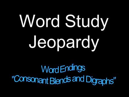 Word Study Jeopardy Rules Discuss the answer with your team. Do not shout out answers if it is another team’s turn. 50 points to be taken away for wrong.