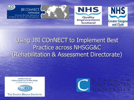 Using JBI COnNECT to Implement Best Practice across NHSGG&C (Rehabilitation & Assessment Directorate)