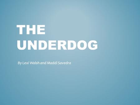 THE UNDERDOG By Lexi Walsh and Maddi Savedra. The objective of the Can Challenge was to build a insulator box (10 cm x 10 cm x 20 cm) that can keep a.