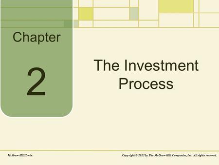 Chapter The Investment Process McGraw-Hill/IrwinCopyright © 2012 by The McGraw-Hill Companies, Inc. All rights reserved. 2.