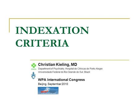 INDEXATION CRITERIA Christian Kieling, MD Department of Psychiatry, Hospital de Clínicas de Porto Alegre Universidade Federal do Rio Grande do Sul, Brazil.