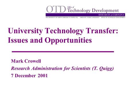 University Technology Transfer: Issues and Opportunities Mark Crowell Research Administration for Scientists (T. Quigg) 7 December 2001.