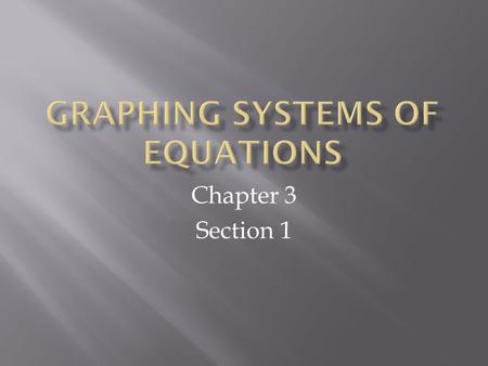 Chapter 3 Section 1.  System of Equations: a group of 2 or more lines graphed on the same coordinate plane  Ax + By = C ----------- Equation 1  Dx.